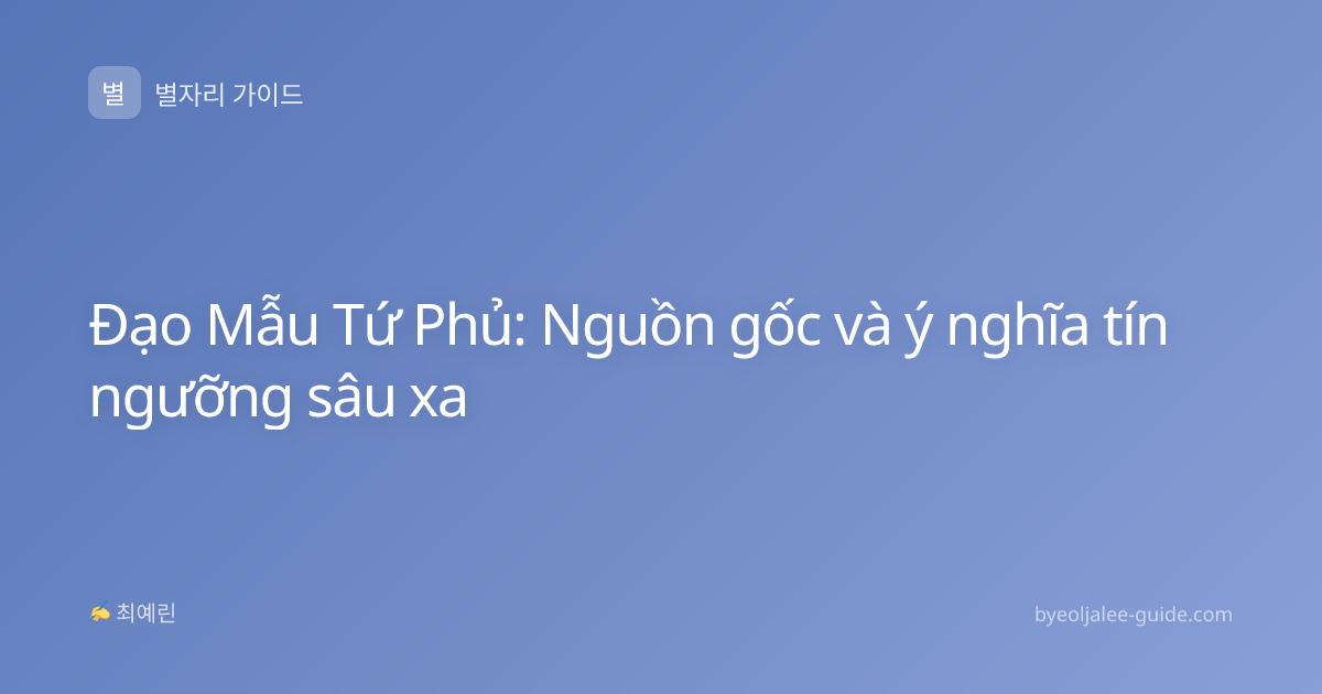 Đạo Mẫu Tứ Phủ: Nguồn gốc và ý nghĩa tín ngưỡng sâu xa
