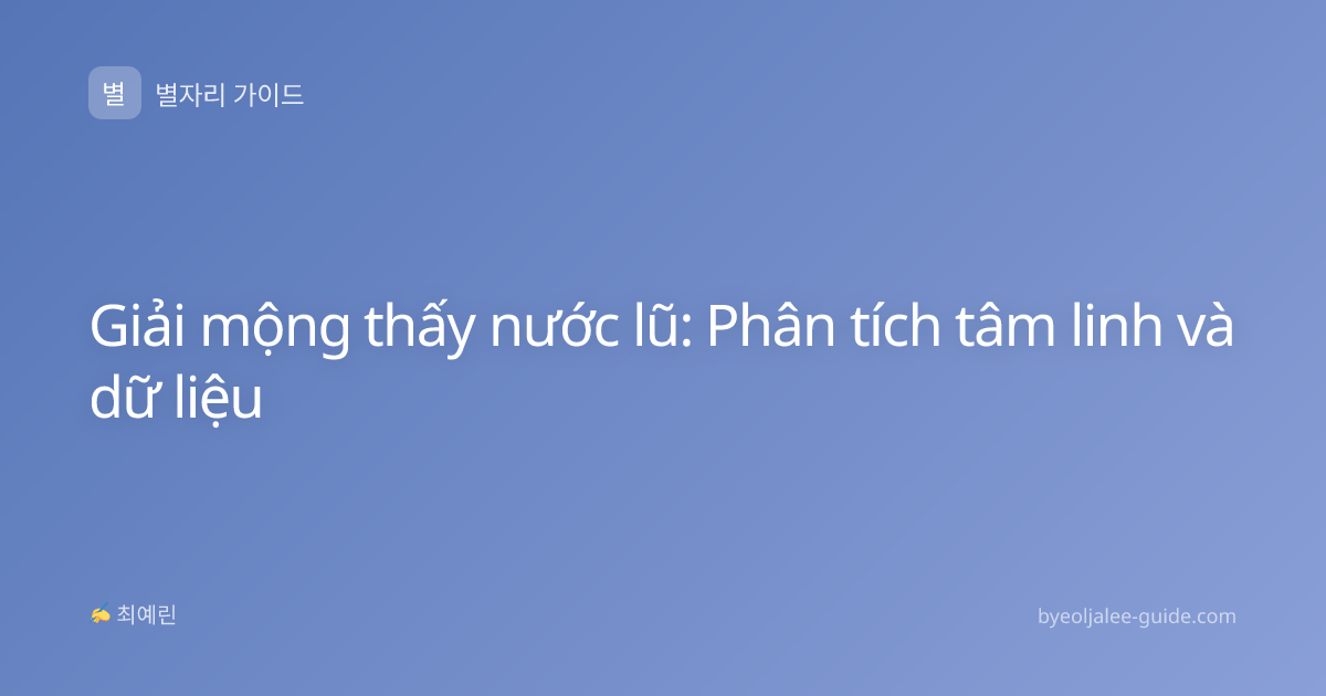 Giải mộng thấy nước lũ: Phân tích tâm linh và dữ liệu