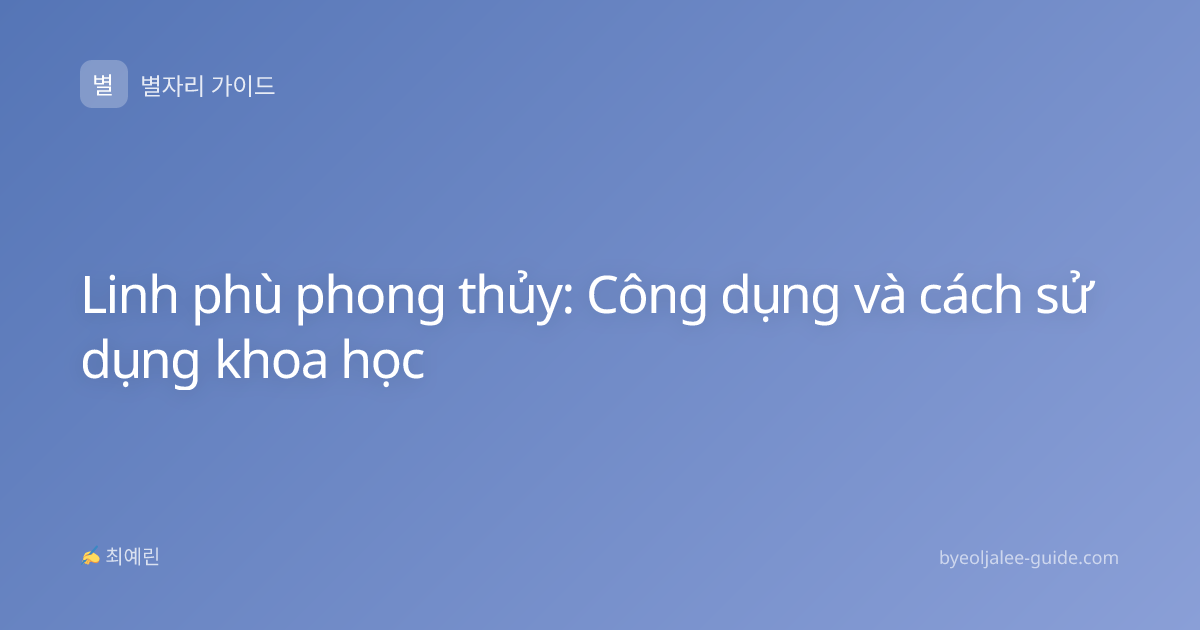 Linh phù phong thủy: Công dụng và cách sử dụng khoa học