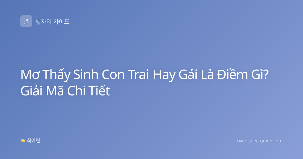 Mơ Thấy Sinh Con Trai Hay Gái Là Điềm Gì? Giải Mã Chi Tiết