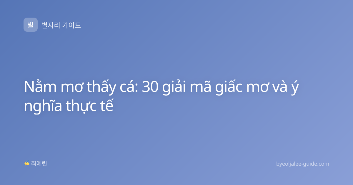 Nằm mơ thấy cá: 30 giải mã giấc mơ và ý nghĩa thực tế