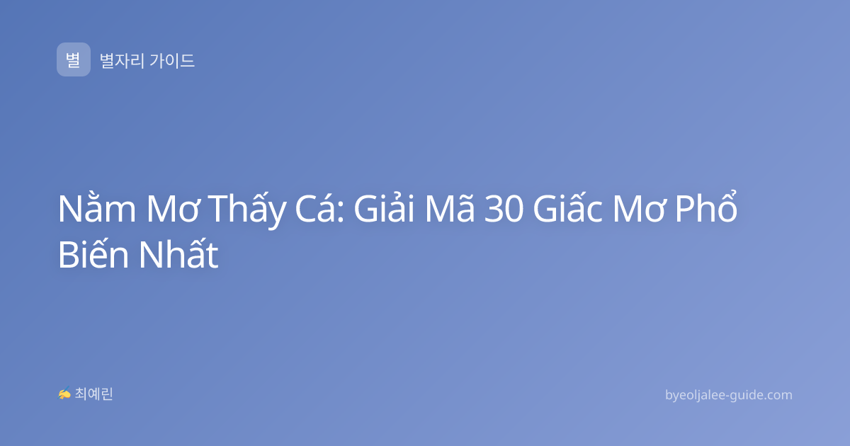 Nằm Mơ Thấy Cá: Giải Mã 30 Giấc Mơ Phổ Biến Nhất