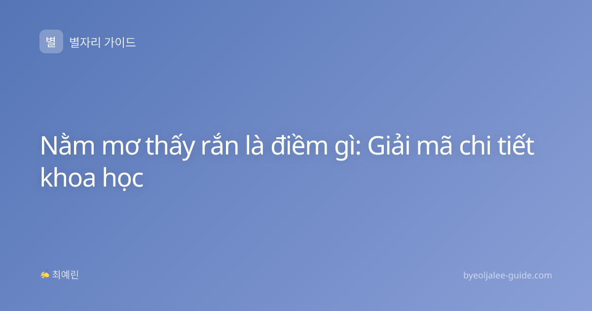 Nằm mơ thấy rắn là điềm gì: Giải mã chi tiết khoa học