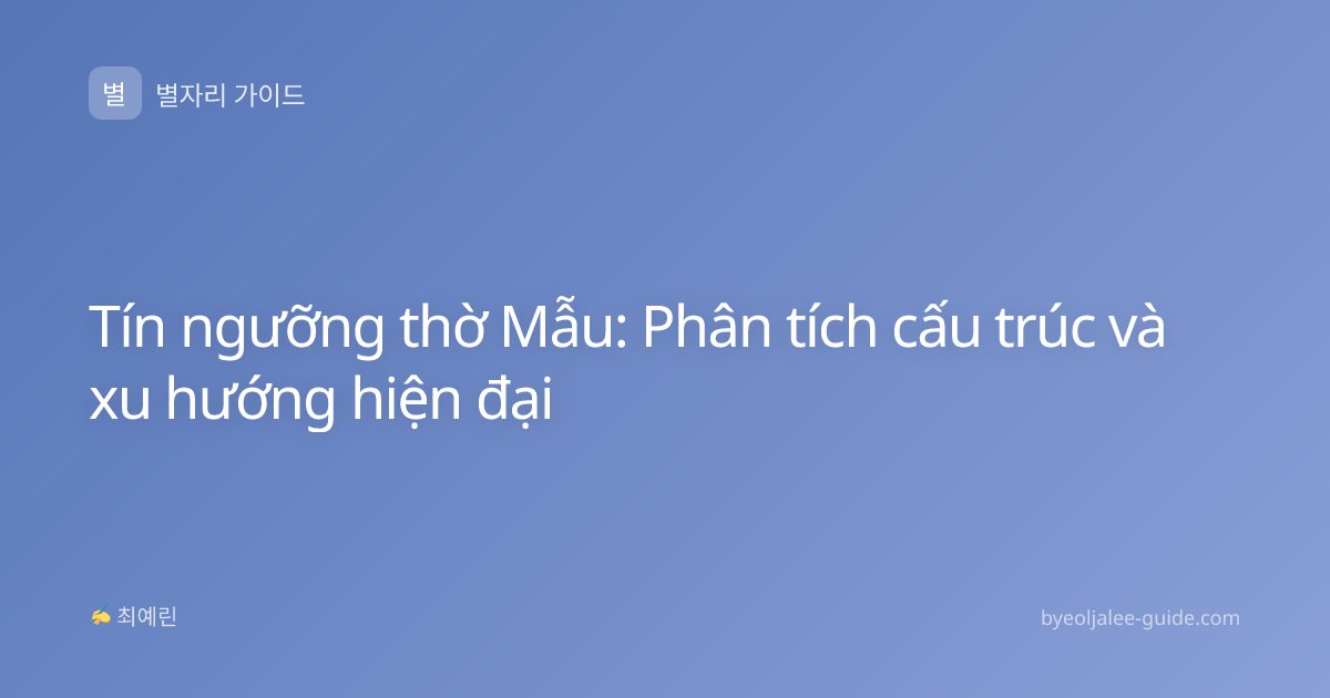 Tín ngưỡng thờ Mẫu: Phân tích cấu trúc và xu hướng hiện đại