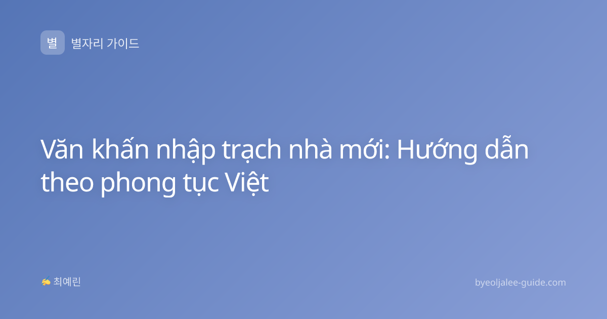 Văn khấn nhập trạch nhà mới: Hướng dẫn theo phong tục Việt