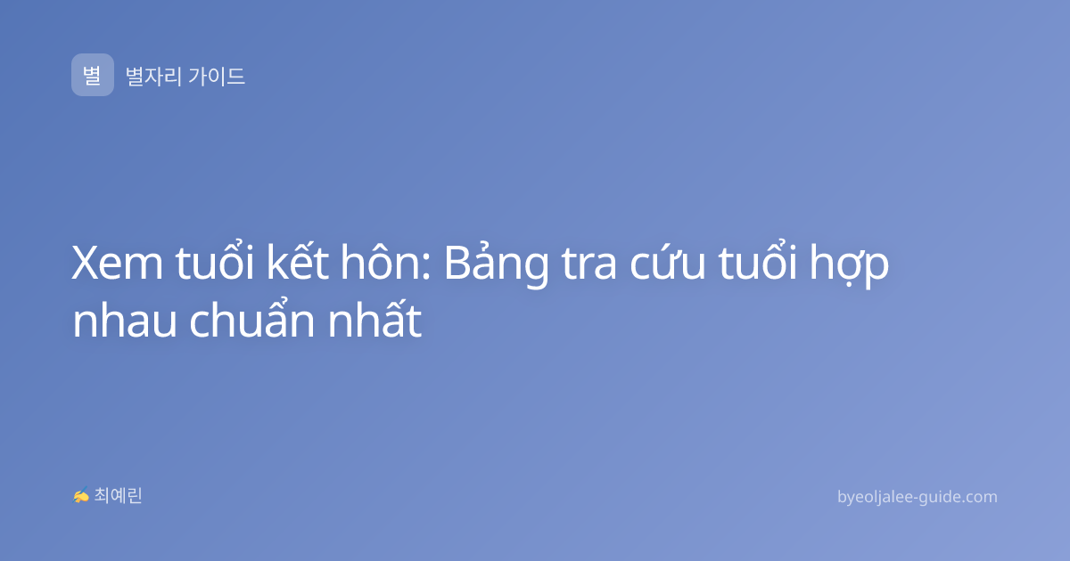 Xem tuổi kết hôn: Bảng tra cứu tuổi hợp nhau chuẩn nhất